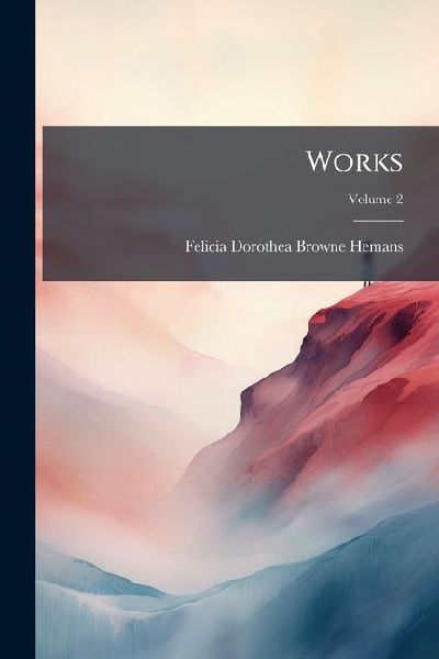 Works: With a Memoir by Her Sister, and an Essay On Her Genius; Volume 2