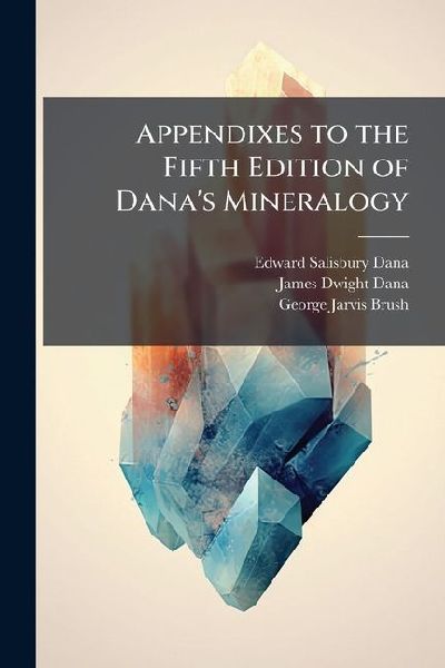 Appendixes to the Fifth Edition of Danas Mineralogy