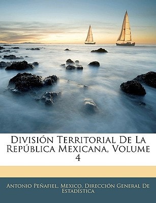 División Territorial De La República Mexicana, Volume 4