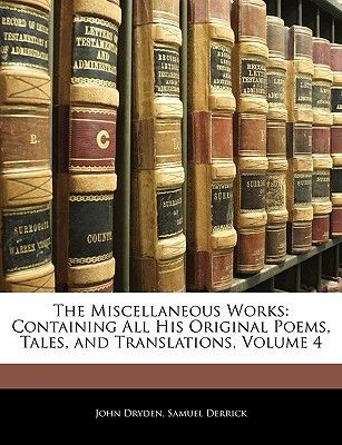 The Miscellaneous Works: Containing All His Original Poems, Tales, and Translations, Volume 4
