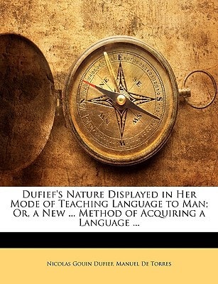 Dufief's Nature Displayed in Her Mode of Teaching Language to Man; Or, a New ... Method of Acquiring a Language ...