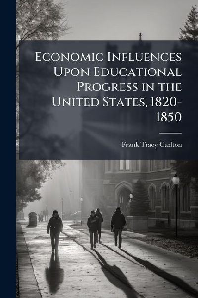 Economic Influences Upon Educational Progress in the United States, 1820-1850