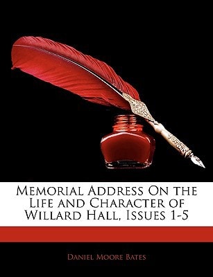 Memorial Address On the Life and Character of Willard Hall, Issues 1-5