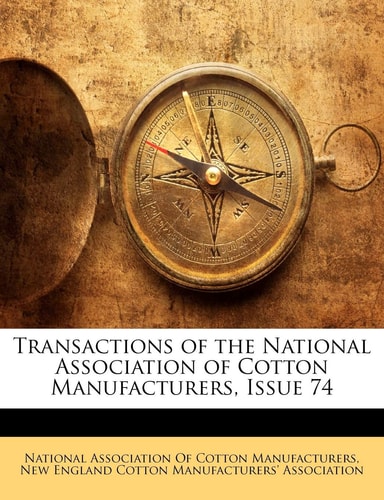 Transactions of the National Association of Cotton Manufacturers, Issue 74