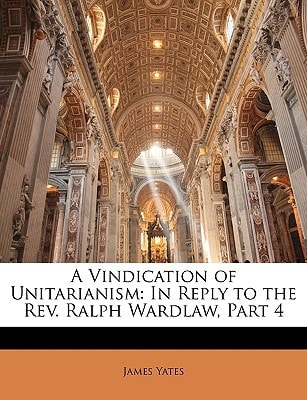A Vindication of Unitarianism: In Reply to the Rev. Ralph Wardlaw, Part 4