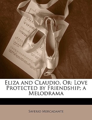 Eliza and Claudio, Or: Love Protected by Friendship; a Melodrama