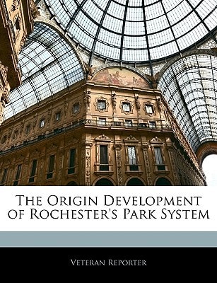 The Origin Development of Rochester's Park System