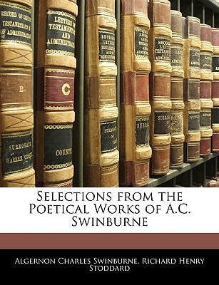 Selections from the Poetical Works of A.C. Swinburne