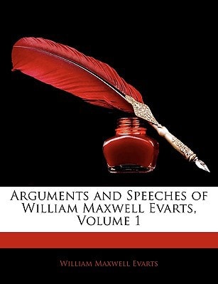 Arguments and Speeches of William Maxwell Evarts, Volume 1