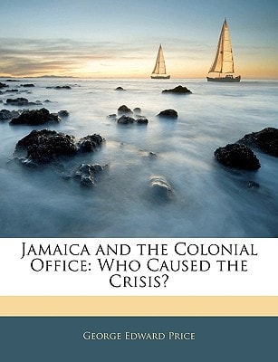 Jamaica and the Colonial Office: Who Caused the Crisis?