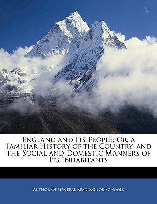 England and Its People; Or, a Familiar History of the Country, and the Social and Domestic Manners of Its Inhabitants