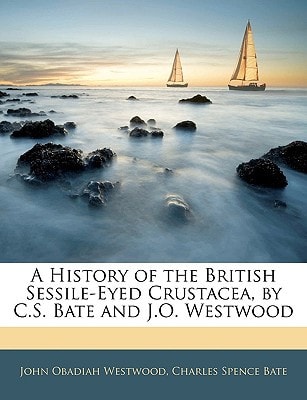 A History of the British Sessile-Eyed Crustacea, by C.S. Bate and J.O. Westwood