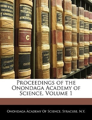 Proceedings of the Onondaga Academy of Science, Volume 1