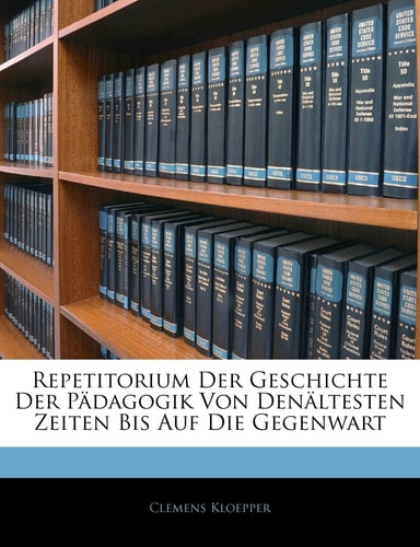 Repetitorium Der Geschichte Der Padagogik Von Denaltesten Zeiten Bis Auf Die Gegenwart (English and German Edition)