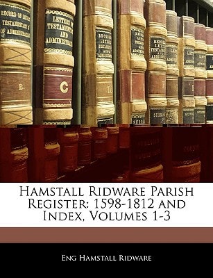 Hamstall Ridware Parish Register: 1598-1812 and Index, Volumes 1-3