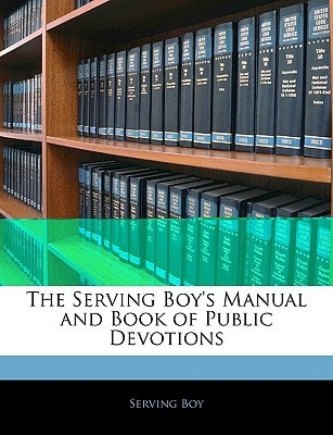 The Serving Boy's Manual and Book of Public Devotions
