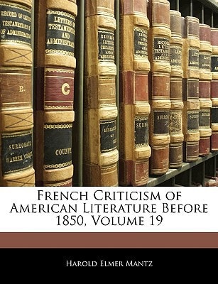 French Criticism of American Literature Before 1850, Volume 19