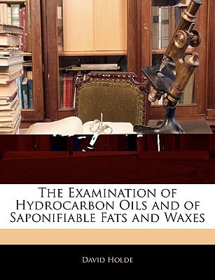 The Examination of Hydrocarbon Oils and of Saponifiable Fats and Waxes
