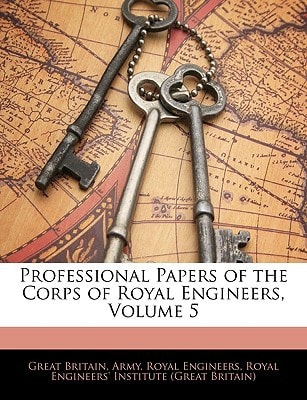 Professional Papers of the Corps of Royal Engineers, Volume 5