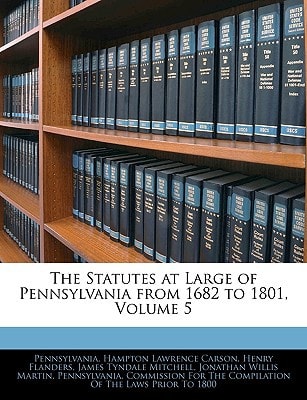 The Statutes at Large of Pennsylvania from 1682 to 1801, Volume 5
