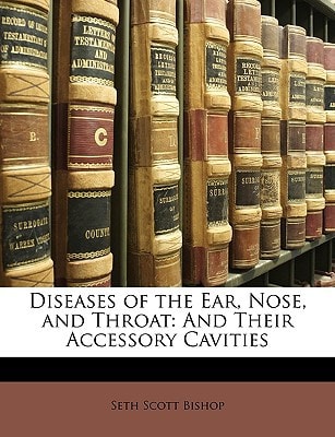 Diseases of the Ear, Nose, and Throat: And Their Accessory Cavities