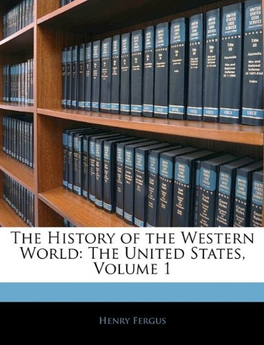 The History of the Western World: The United States, Volume 1