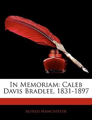 In Memoriam: Caleb Davis Bradlee, 1831-1897