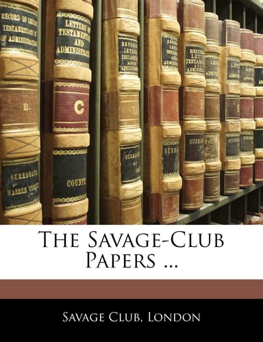 The Savage-Club Papers ...
