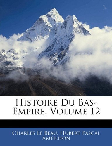 Histoire Du Bas-Empire, Volume 12