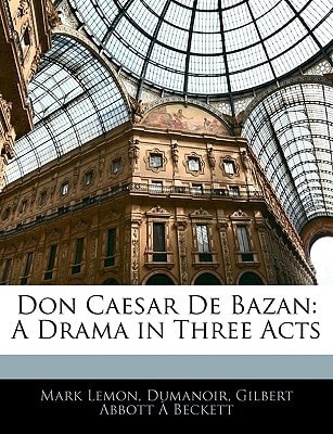 Don Caesar De Bazan: A Drama in Three Acts