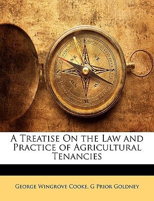 A Treatise On the Law and Practice of Agricultural Tenancies