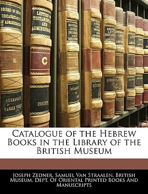 Catalogue of the Hebrew Books in the Library of the British Museum