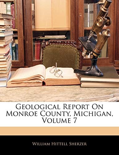 Geological Report On Monroe County, Michigan, Volume 7