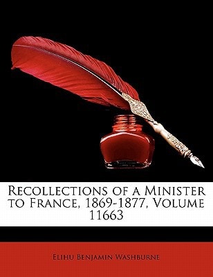 Recollections of a Minister to France, 1869-1877, Volume 11663