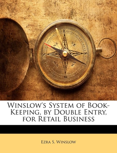 Winslow's System of Book-Keeping, by Double Entry, for Retail Business