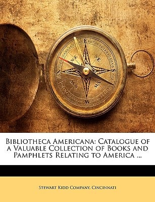 Bibliotheca Americana: Catalogue of a Valuable Collection of Books and Pamphlets Relating to America ...