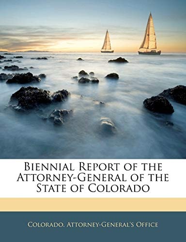 Biennial Report of the Attorney-General of the State of Colorado