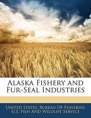 Alaska Fishery and Fur-Seal Industries