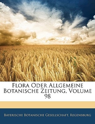 Flora Oder Allgemeine Botanische Zeitung, Volume 98