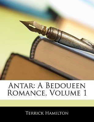 Antar: A Bedoueen Romance, Volume 1