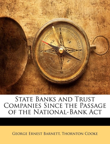 State Banks and Trust Companies Since the Passage of the National-Bank Act