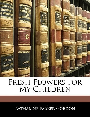 Fresh Flowers for My Children