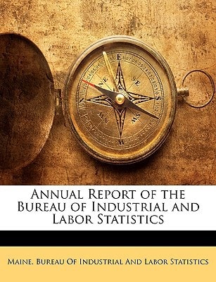 Annual Report of the Bureau of Industrial and Labor Statistics