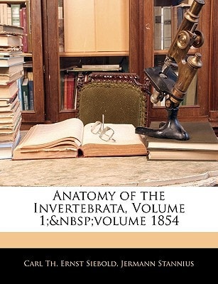 Anatomy of the Invertebrata, Volume 1; volume 1854