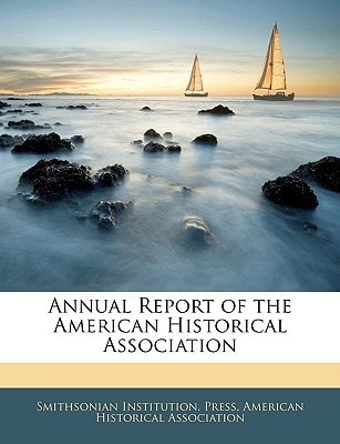 Annual Report of the American Historical Association
