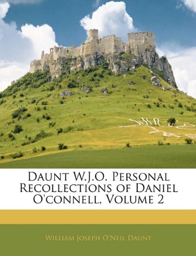 Daunt W.J.O. Personal Recollections of Daniel O'connell, Volume 2