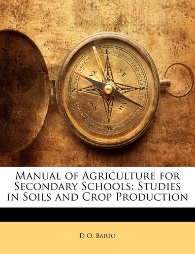 Manual of Agriculture for Secondary Schools: Studies in Soils and Crop Production