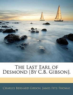 The Last Earl of Desmond [By C.B. Gibson].
