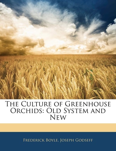 The Culture of Greenhouse Orchids: Old System and New