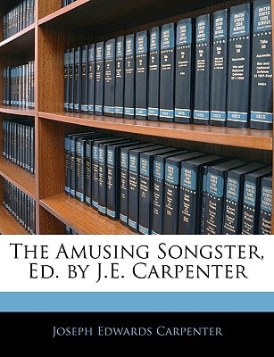 The Amusing Songster, Ed. by J.E. Carpenter